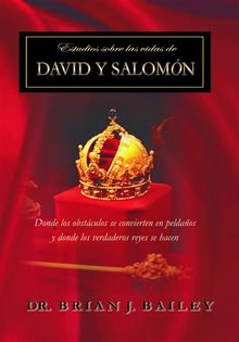 Estudios sobre las vidas de David y Salomn.  Dr. Brian J. Bailey
