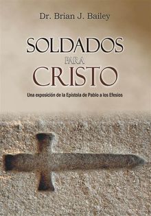 Soldados para Cristo.  Dr. Brian J. Bailey