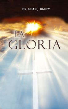 La Gloria.  Dr. Brian J. Bailey