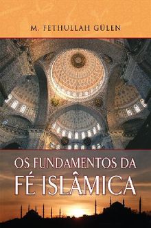 Os Fundamentos da F ISLMICA.  M. Fethullah Glen