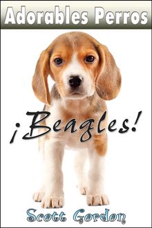 Adorables Perros: Los Beagles.  Scott Gordon