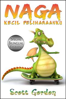 Naga Kecil Peliharaanku: Special Bilingual Edition.  Scott Gordon