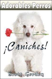 Adorables Perros: Los Caniches.  Scott Gordon