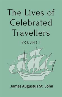 The Lives of Celebrated Travellers Volume 1 (of 3).  James Augustus St. John
