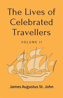 The Lives of Celebrated Travellers Volume 2 (of 3).  James Augustus St. John