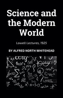 Science and the Modern World.  Alfred North Whitehead