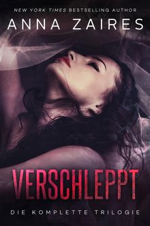 Verschleppt: Die komplette Trilogie.  Anna Zaires