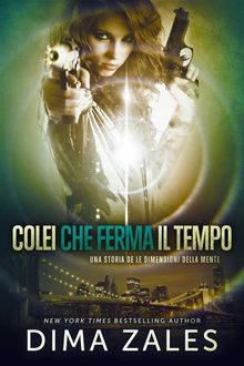 Colei che ferma il tempo: Una storia de Le Dimensioni della Mente.  Dima Zales