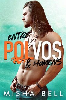 Entre Polvos & Homens.  Misha Bell