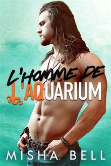 L'Homme de l'aquarium.  Misha Bell