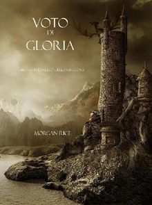 Voto Di Gloria (Libro #5 in LAnello dello Stregone).  Morgan Rice