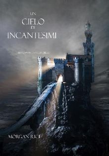 Un Cielo Di Incantesimi (Libro #9 in LAnello dello Stregone).  Morgan Rice