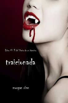 Traicionada (Libro # 3 del Diario de un Vampiro).  Morgan Rice