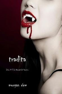 Tradita (Libro #3 In i Appunti Di Un Vampiro).  Morgan Rice