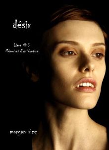 Dsir (Livre #5 Mmoires d'un Vampire).  Morgan Rice