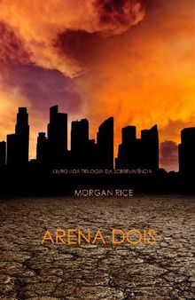 Arena Dois (Livro 2 Da Trilogia Da Sobrevivncia).  Morgan Rice
