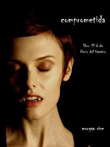 Comprometida (Libro # 6 de Diario del Vampiro).  Morgan Rice