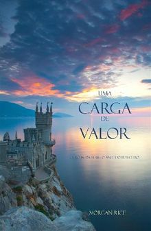 Uma Carga de Valor (Livro #6 Da Srie: O Anel Do Feiticeiro).  Morgan Rice