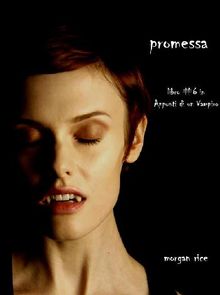 Promessa (Libro #6 in Appunti di un Vampiro).  Morgan Rice