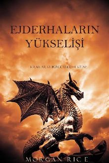 Ejderhalar?n Ykseli?i (Krallar ve Bycler1. Kitap).  Morgan Rice