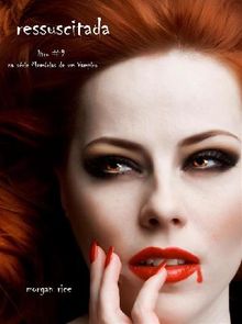 Ressuscitada (Livro #9 De Memrias De Um Vampiro).  Morgan Rice