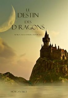 Le Destin Des Dragons  (Tome N 3 De L'anneau Du Sorcier).  Morgan Rice