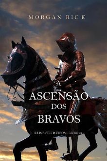 A Ascenso Dos Bravos (Reis E Feiticeiros  Livro 2).  Morgan Rice