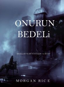 Onurun Bedeli (Krallar ve Bycler3. Kitap).  Morgan Rice