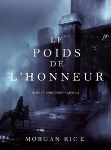 Le Poids de lHonneur (Rois et Sorciers  Livre 3).  Morgan Rice