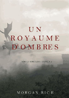 Un Royaume D'ombres (Rois et Sorciers -- Tome n 5).  Morgan Rice