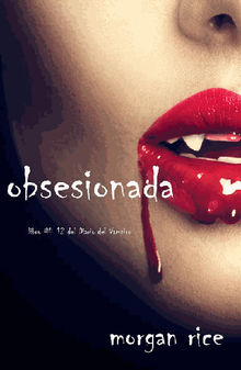 Obsesionada (Libro # 12 Del Diario Del Vampiro).  Morgan Rice