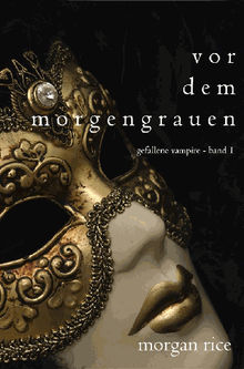 Vor dem Morgengrauen (Gefallene Vampire - Band 1).  Morgan Rice