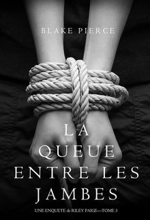 La Queue Entre les Jambes (Une Enqute de Riley Paige  Tome 3).  Blake Pierce