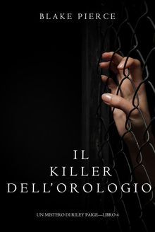 Il Killer Dellorologio (Un Mistero di Riley PaigeLibro 4).  Blake Pierce