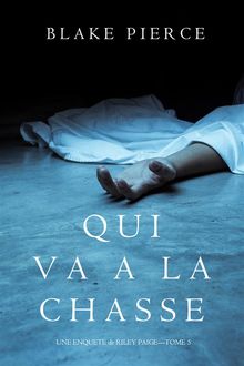 Qui va  la chasse (Une Enqute de Riley Paige  Tome 5).  Blake Pierce