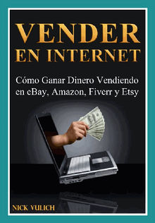 Vender En Internet - Cmo Ganar Dinero Vendiendo En Ebay, Amazon, Fiverr Y Etsy.  Mariana Barrancos