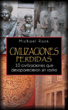 Civilizaciones Perdidas: 10 Civilizaciones Que Desaparecieron Sin Rastro..  Marcela Gutirrez Bravo