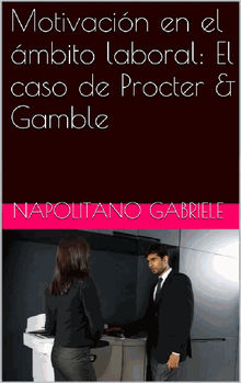 Motivacin En El mbito Laboral: El Caso De Procter  &  Gamble.  Marcela Gutirrez Bravo