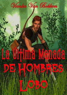 La ltima Manada De Hombres Lobo.  Mara Victoria Madruga Flores