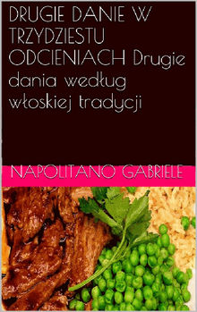 Drugie Danie W Trzydziestu Odcieniach Drugie Dania Wed?ug W?oskiej Tradycji.  Katarzyna Urszula D?ugaszek