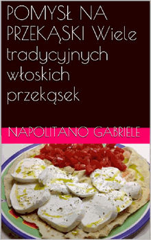 Pomys? Na Przek?ski Wiele Tradycyjnych W?oskich Przek?sek.  Katarzyna Urszula D?ugaszek