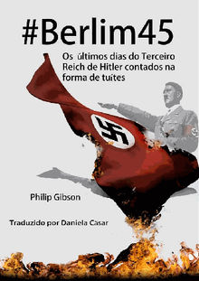 #berlim45 - Os ltimos Dias Do Terceiro Reich De Hitler Contados Na Forma De Tutes.  Daniela Csar