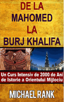 De La Mahomed La Burj Khalifa: Un Curs Intensiv De 2000 De Ani De Istorie A Orientului Mijlociu.  Elena Ceban