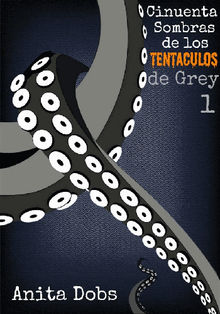 Cincuenta Sombras De Los Tentculos De Grey - 1.  Isabel Pozas Gonzlez