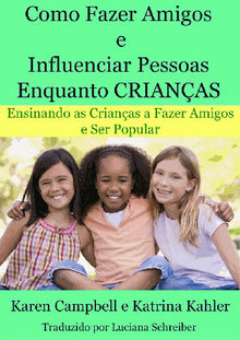 Como Fazer Amigos E Influenciar Pessoas Enquanto Crianas.  Luciana Schreiber