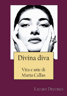 Divina Diva Vita E Arie Di Maria Callas.  Anna Zollino