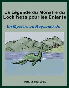 La Lgende Du Monstre Du Loch Ness Pour Les Enfants : Un Mystre Au Royaume-Uni..  Hanne Baatout