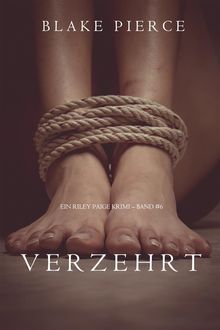 Verzehrt (ein Riley Paige Krimi  Band #6).  Blake Pierce