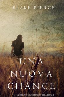 Una Nuova Chance (Un Mistero di Mackenzie White Libro 2).  Blake Pierce