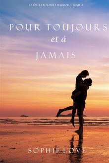 Pour Toujours et A Jamais (LHtel de Sunset Harbor  Tome 2).  Sophie Love